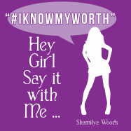 Hey Girl Say it with Me ... '#IKNOWMYWORTH'