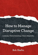 How to Manage Disruptive Change: Leadership | Vision | Technology | Talent
