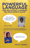 Powerful Language for Reluctant Learners: Jeremiah's Journey from Reluctant to Renowned Scholar A Powerful Memoir