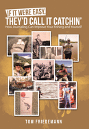 If It Were Easy, They├éΓÇÖd Call It Catchin: How Journaling Can Improve Your Fishing and Yourself