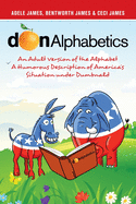Donalphabetics: An Adult Version of the Alphabet a Humorous Description of America's Situation Under Dumbnald