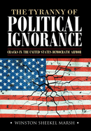 The Tyranny of Political Ignorance: Cracks in the United States Democratic Armor