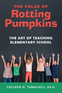 The Value of Rotting Pumpkins: The Art of Teaching Elementary School