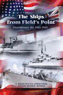 The Ships from Field's Point: Providence RI 1942-1945