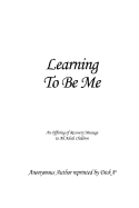 Learning to Be Me: An Offering of Recovery Message to All Adult Children