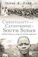 'Christianity and Catastrophe in South Sudan: Civil War, Migration, and the Rise of Dinka Anglicanism'