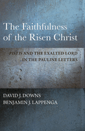 The Faithfulness of the Risen Christ: Pistis and the Exalted Lord in the Pauline Letters