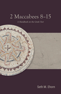 2 Maccabees 8-15: A Handbook on the Greek Text (Baylor Handbook on the Septuagint)