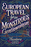 'European Travel for the Monstrous Gentlewoman, Volume 2'