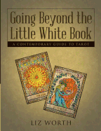 Going Beyond the Little White Book: A Contemporary Guide to Tarot