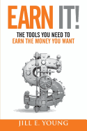 Earn It!: The Tools You Need to Earn the Money You Want