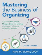 'Mastering the Business of Organizing: A Guide to Plan, Launch, Manage, Grow, and Leverage a Profitable, Professional Organizing Business, 2nd ed., rev'