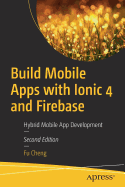 Build Mobile Apps with Ionic 4 and Firebase: Hybrid Mobile App Development