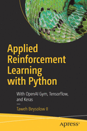 'Applied Reinforcement Learning with Python: With Openai Gym, Tensorflow, and Keras'