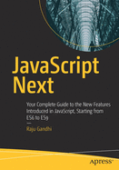 'JavaScript Next: Your Complete Guide to the New Features Introduced in Javascript, Starting from Es6 to Es9'