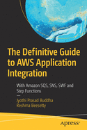 'The Definitive Guide to Aws Application Integration: With Amazon Sqs, Sns, SWF and Step Functions'