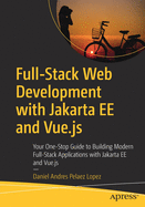 Full-Stack Web Development with Jakarta EE and Vue.js: Your One-Stop Guide to Building Modern Full-Stack Applications with Jakarta EE and Vue.js