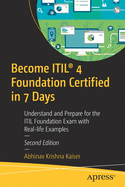 Become ITIL├é┬« 4 Foundation Certified in 7 Days: Understand and Prepare for the ITIL Foundation Exam with Real-life Examples