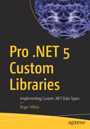 Pro .NET 5 Custom Libraries: Implementing Custom .NET Data Types