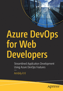 Azure DevOps for Web Developers: Streamlined Application Development Using Azure DevOps Features