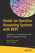 Hands-on Question Answering Systems with BERT: Applications in Neural Networks and Natural Language Processing