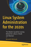 Linux System Administration for the 2020s: The Modern Sysadmin Leaving Behind the Culture of Build and Maintain