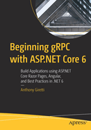 Beginning gRPC with ASP.NET Core 6: Build Applications using ASP.NET Core Razor Pages, Angular, and Best Practices in .NET 6