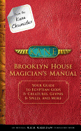 From the Kane Chronicles Brooklyn House Magician's Manual (An Official Rick Riordan Companion Book): Your Guide to Egyptian Gods & Creatures, Glyphs & Spells, and More