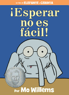 ├é┬íEsperar no es f├â┬ícil! (Spanish Edition) (An Elephant and Piggie Book)