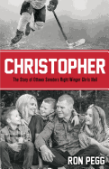 Christopher: The Story of Ottawa Senators Right Winger Chris Neil