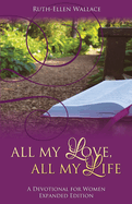 All My Love, All My Life: A Devotional for Women