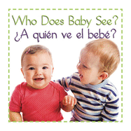 Who Does Baby See? a Quien Ve El Bebe' (Baby Firsts Bilingual Editions) (English and Spanish Edition)