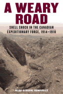 'A Weary Road: Shell Shock in the Canadian Expeditionary Force, 1914-1918'