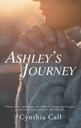 Ashley├óΓé¼Γäós Journey: From sweet innocence to a life of drugs and despair and how God turned it all around
