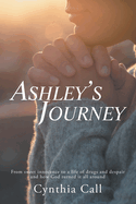 Ashley├óΓé¼Γäós Journey: From Sweet Innocence to a Life of Drugs and Despair and How God Turned It All Around