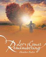 Love Comes Remembering
