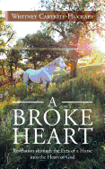 A Broke Heart: Revelation through the Eyes of a Horse into the Heart of God