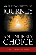 An Unconventional Journey . . . An Unlikely Choice
