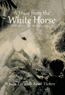 A Voice from the White Horse: A Child Escapes the Cambodian Genocide