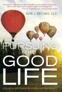 Pursuing the Good Life: Reigniting your Passion for Living a Life that Matters!