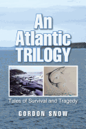 An Atlantic Trilogy: Tales Of Survival And Tragedy