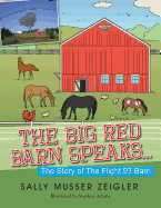 The Big Red Barn Speaks...: The Story of the Flight 93 Barn