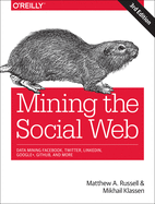 'Mining the Social Web: Data Mining Facebook, Twitter, Linkedin, Instagram, Github, and More'