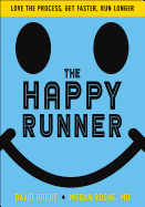 The Happy Runner: Love the Process, Get Faster, R