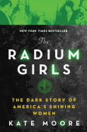 The Radium Girls: The Dark Story of America's Shi