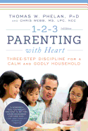 1-2-3 Parenting with Heart: Three-Step Discipline for a Calm and Godly Household (1 2 3 Magic for Christian Parents)