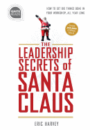 'Leadership Secrets of Santa Claus: How to Get Big Things Done in Your ''workshop''...All Year Long'