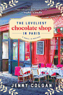 The Loveliest Chocolate Shop in Paris: A Novel in Recipes