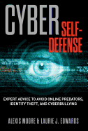 'Cyber Self-Defense: Expert Advice to Avoid Online Predators, Identity Theft, and Cyberbullying'