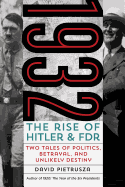 '1932: The Rise of Hitler and FDR Two Tales of Politics, Betrayal, and Unlikely Destiny'